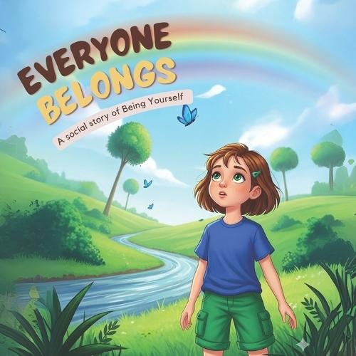 Everyone Belongs: A Story of Being Yourself: Belonging isn't about looking the same, it's about being together.