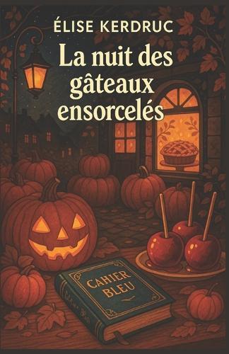 La nuit des gâteaux ensorcelés: Un cosy mystery d'Halloween en Bretagne - entre citrouilles, pommes caramélisées et secrets de village