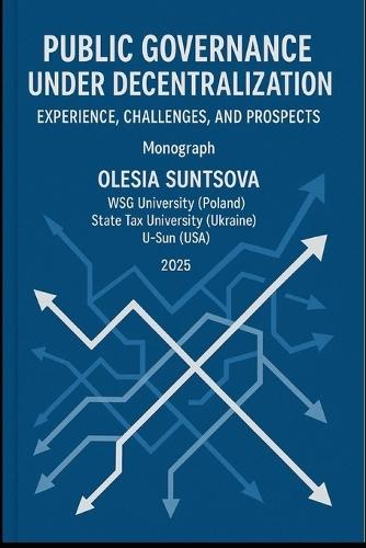 Public Governance Under Decentralization: EXPERIENCE, CHALLENGES, AND PROSPECTS: Monograph