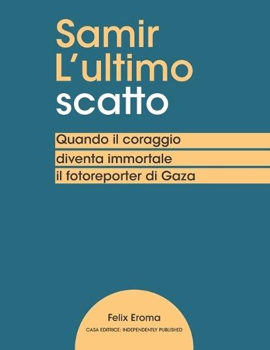 Samir L'ultimo scatto: Quando il coraggio diventa immortale - il fotoreporter di Gaza
