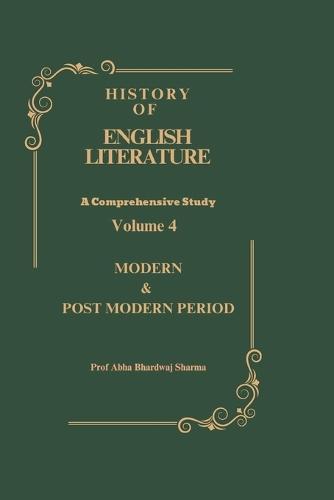 Modern, Post Modern & Contemporary Period: History of English Literature Volume 4