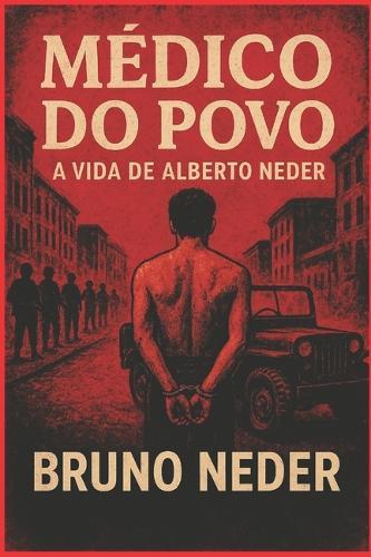 Médico Do Povo: A vida de Alberto Neder