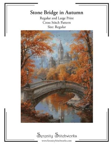 Stone Bridge in Autumn Cross Stitch Pattern - Regular Size Edition: Regular and Large Print Cross Stitch Pattern