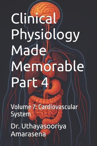 Clinical Physiology Made Memorable Part 4: Volume 7: Cardiovascular System
