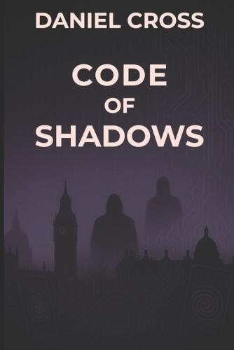 Code of Shadows: A High-Tech Thriller of Manipulation and Cybersecurity