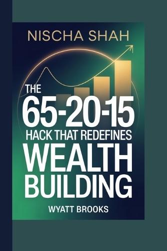 Nischa Shah: The 65-20-15 Hack That Redefines Wealth Building