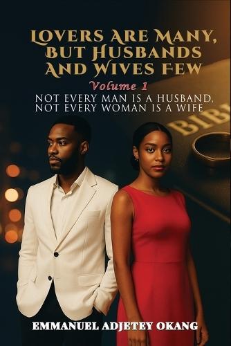 Lovers Are Many, But Husbands and Wives Few: Not Every Man Is a Husband, Not Every Woman Is a Wife
