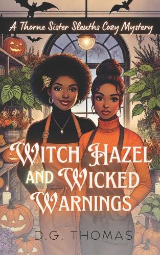 Witch Hazel and Wicked Warnings: A Thorne Sister Sleuths Cozy Mystery: Holiday Halloween Cozy Mysteries Women Sleuths