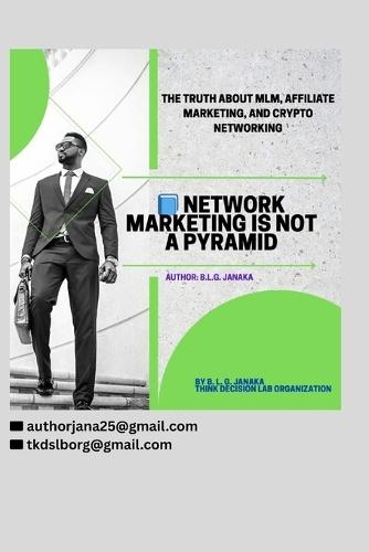 Network Marketing Is Not a Pyramid: The Truth About MLM, Affiliate Marketing, and Crypto Networking Referral Businesses Network Marketing and Affiliate Programs (35 Pages)