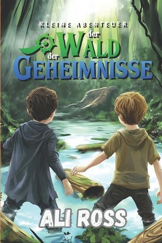 Kleine Abenteuer (Band 1) - Der Wald der Geheimnisse: Ein illustriertes Abenteuerbuch für Kinder von 8-12 Jahren - voller Rätsel, Geheimnisse und Mut