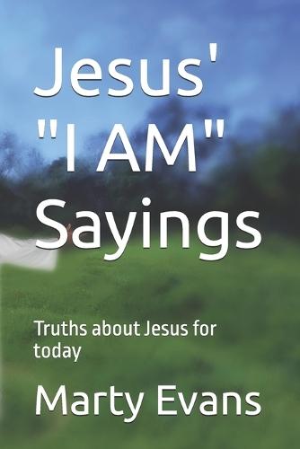 Jesus' ""I AM"" Sayings: Truths about Jesus for today
