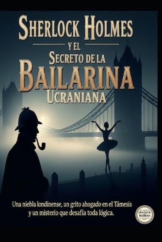 Sherlock Holmes y el Secreto de la Bailarina Ucraniana