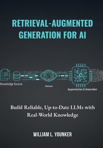 Retrieval-Augmented Generation for AI: Build Reliable, Up-to-Date LLMs with Real-World Knowledge