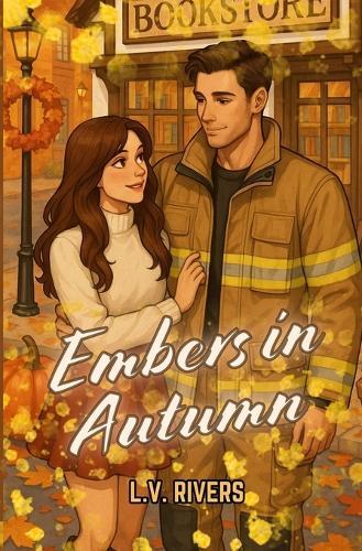 Embers in Autumn: A Spicy Small-Town Firefighter Cozy Romance