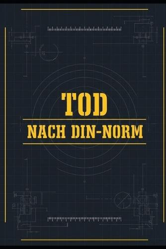 Tod nach DIN-Norm: Ein perfekter Mord nach Vorschrift