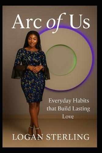 Arc Of Us: Everyday Habits that Build Lasting Love