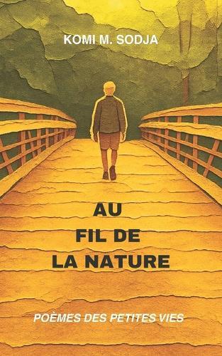 Au Fil de la Nature: Poèmes Des Petites Vies