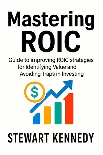 Mastering ROIC: Guide to improving ROIC strategies for Identifying Value and Avoiding Traps in Investing