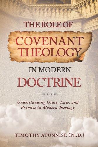 The Role of Covenant Theology in Modern Doctrine: Understanding Grace, Law, and Promise in Modern Theology