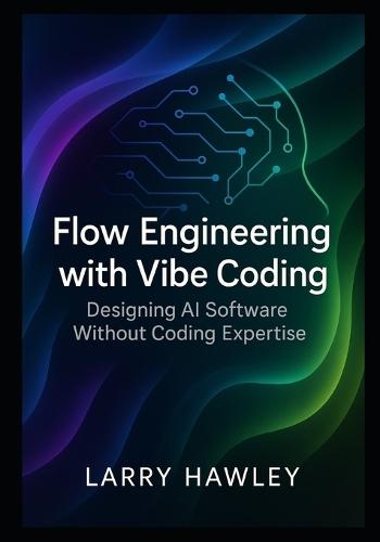 Flow Engineering with Vibe Coding: Designing AI Software Without Coding Expertise
