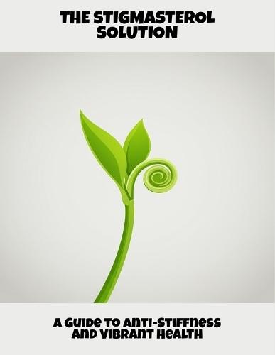 The Stigmasterol Solution: A Guide To Anti-Stiffness And Vibrant Health