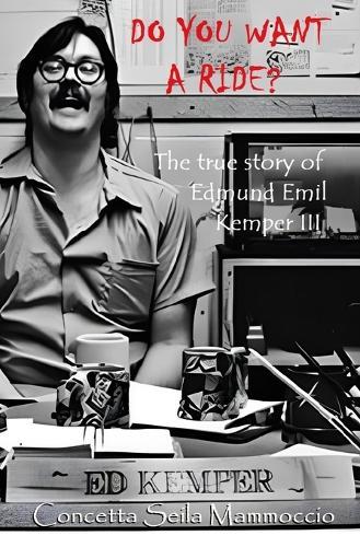 Do You Want a Ride?: The true story of Edmund Emil Kemper III