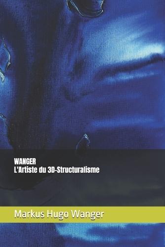 WANGER L'Artiste du 3D-Structuralisme