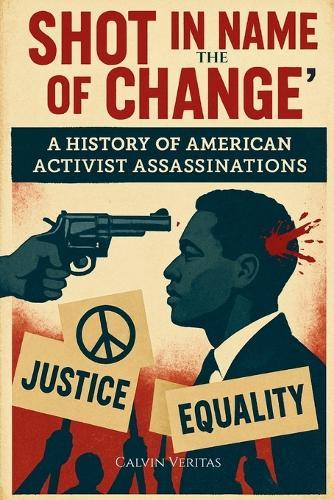 Shot in the Name of Change: A History of American Activist Assassinations