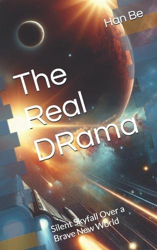 The Real DRama: Silent Skyfall Over a Brave New World