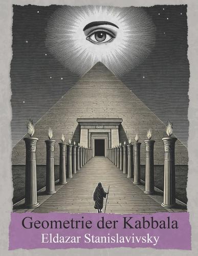 Geometrie der Kabbala: Sefirot, Tarot, Astrologie, Heilige Geometrie