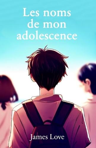 Les noms de mon adolescence