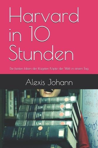 Harvard in 10 Stunden: Die besten Ideen der klügsten Köpfe der Welt in einem Tag