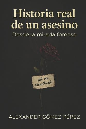 Hitoria real de un asesino: Desde la mirada forense