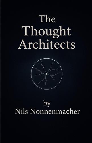 The Thought Architects: Journey into the hidden World of consciousness