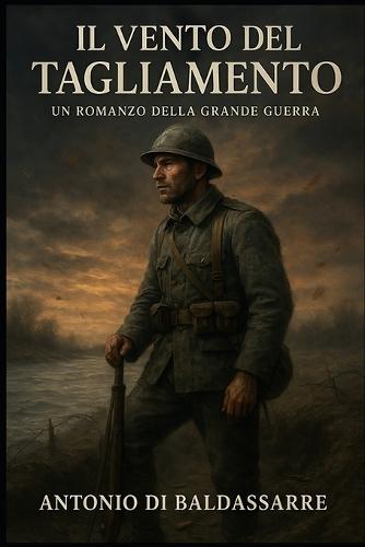 Il Vento del Tagliamento: Un romanzo della Grande Guerra