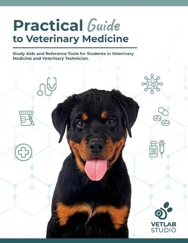 Practical Guide to Veterinary Medecine: Study Aids and Reference Tools for Students in Veterinary Medicine and Veterinary Technician/Nurse.