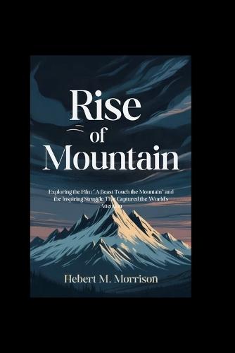 Rise of the Mountain: movie guide: Exploring the Film ""A Beast Touch the Mountain"" and the Inspiring Struggle That Captured the World's Attention