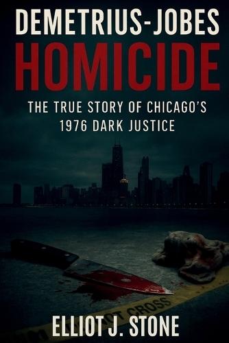 Demetrius-Jobes Homicide: The True Story of Chicago's 1976 Dark Justice