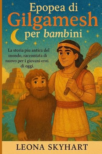 Epopea di Gilgamesh per bambini: La storia più antica del mondo, raccontata di nuovo per i giovani eroi di oggi.