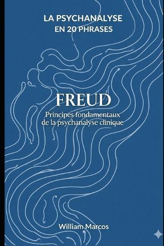 Freud en 20 phrases: Principes fondamentaux de la psychanalyse clinique