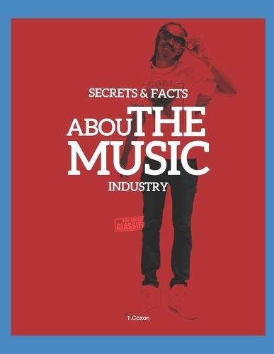 Secrets & Facts About The Music Industry: The Guide For A Successful Music Career