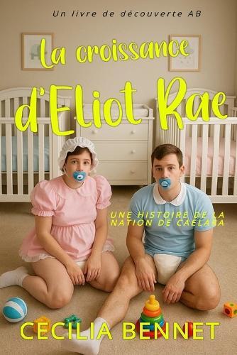 La croissance d'Eliot Rae: Une histoire de régression ABDL futuriste