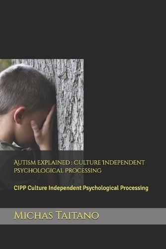 Autism Explained: Culture Independent Psychological Processing: CIPP Culture Independent Psychological Processing