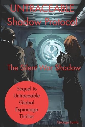 Untraceable: SHADOW PROTOCOL: The Silent War Shadow