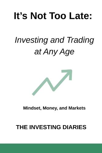 It's Not Too Late: Investing and Trading at Any Age