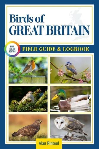 Birds of Great Britain Field Guide and Logbook: An Essential Birdwatching Guide with Identification Tips for 60 Common Bird Species in Great Britain