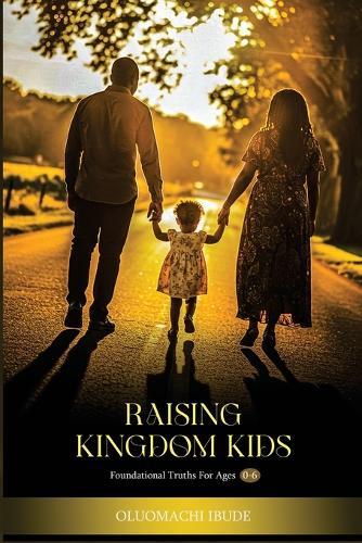 Raising Kingdom Kids: A Christian Parenting Guide for Early Childhood