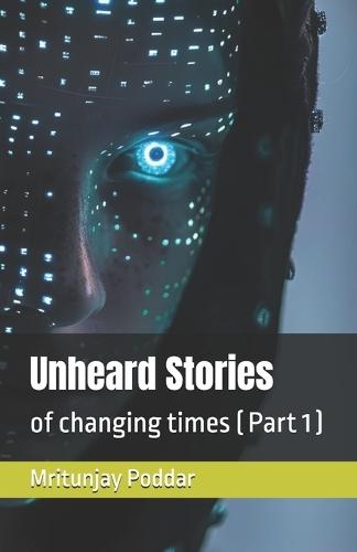 Unheard Stories: of changing times ( Part 1 )