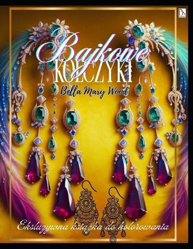 Bajkowe Kolczyki Eksluzywna książka do kolorowania: biżuteria kolorowanki