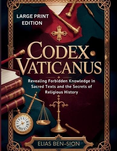 Codex Vaticanus: Revealing Forbidden Knowledge in Sacred Texts and the Secrets of Religious History